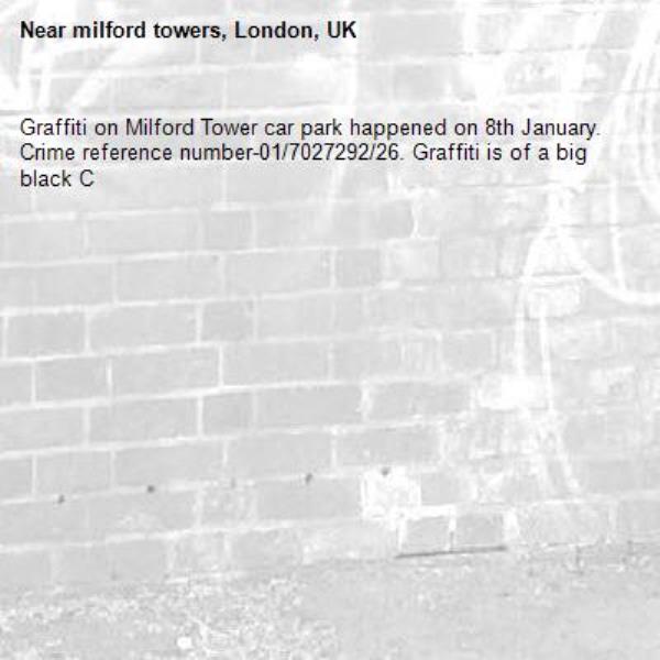 Graffiti on Milford Tower car park happened on 8th January. Crime reference number-01/7027292/26. Graffiti is of a big black C-milford towers, London, UK