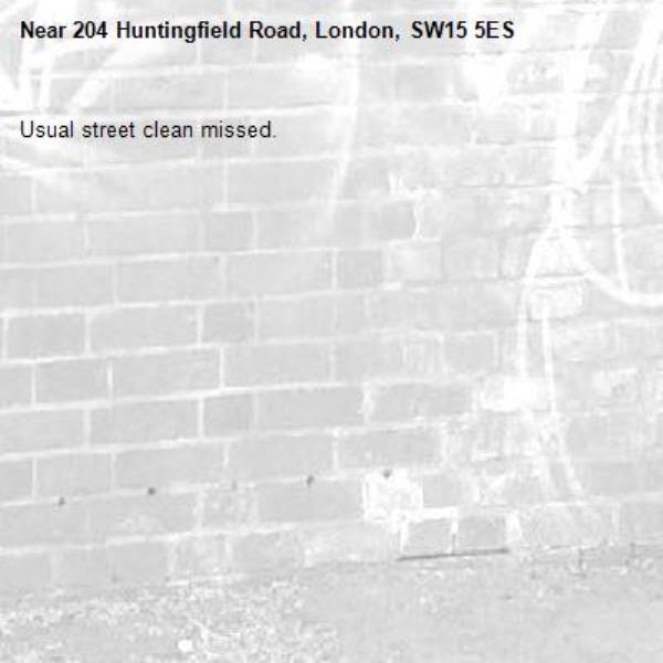 Usual street clean missed.-204 Huntingfield Road, London, SW15 5ES