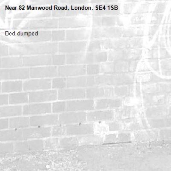 Bed dumped-82 Manwood Road, London, SE4 1SB