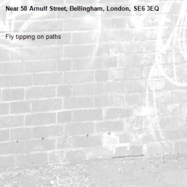 Fly tipping on paths-58 Arnulf Street, Bellingham, London, SE6 3EQ