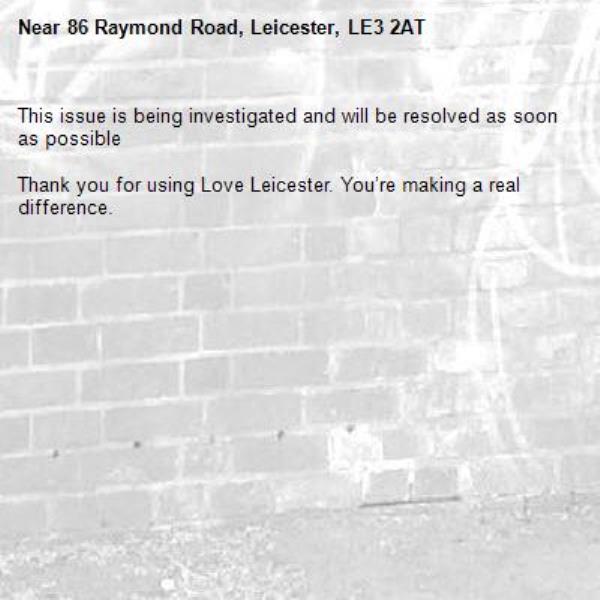 This issue is being investigated and will be resolved as soon as possible

Thank you for using Love Leicester. You’re making a real difference.

-86 Raymond Road, Leicester, LE3 2AT