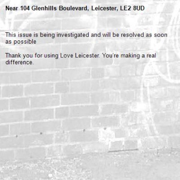This issue is being investigated and will be resolved as soon as possible

Thank you for using Love Leicester. You’re making a real difference.

-104 Glenhills Boulevard, Leicester, LE2 8UD
