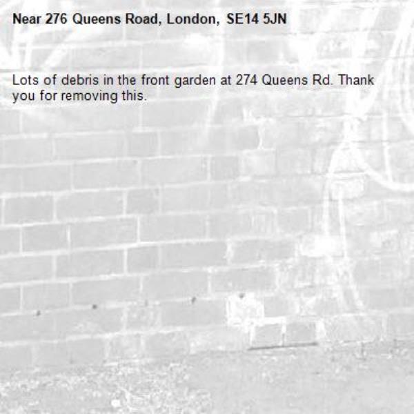 Lots of debris in the front garden at 274 Queens Rd. Thank you for removing this.-276 Queens Road, London, SE14 5JN