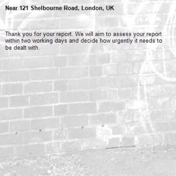 Thank you for your report. We will aim to assess your report within two working days and decide how urgently it needs to be dealt with.-121 Shelbourne Road, London, UK