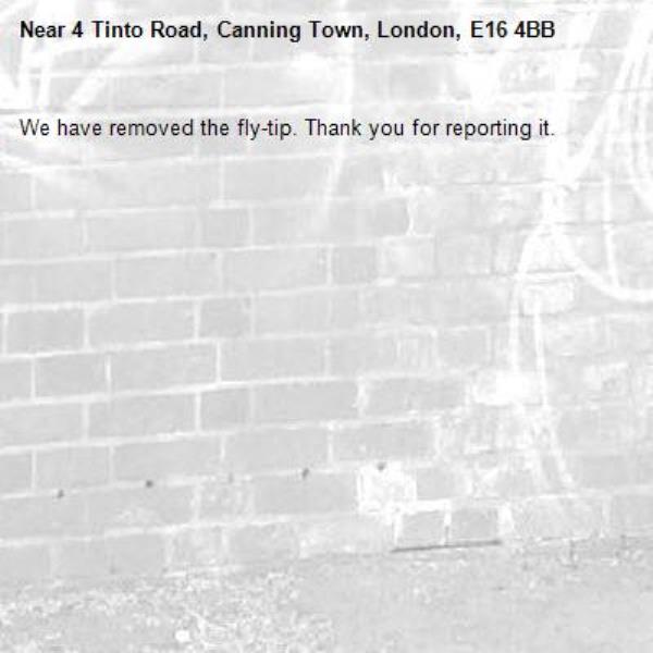 We have removed the fly-tip. Thank you for reporting it.-4 Tinto Road, Canning Town, London, E16 4BB