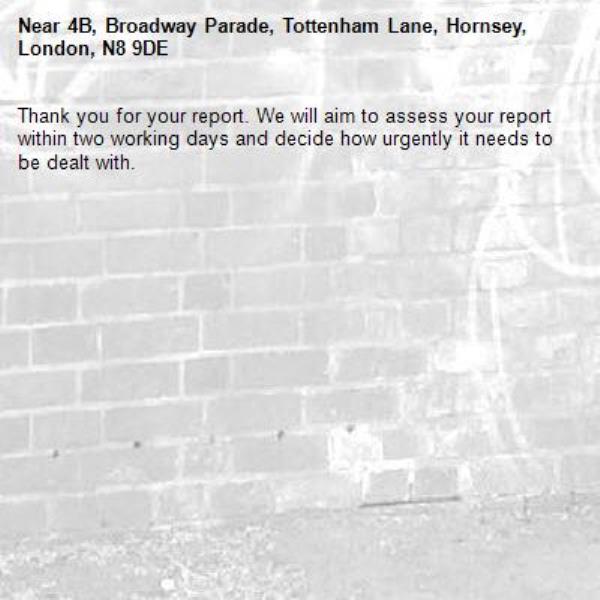 Thank you for your report. We will aim to assess your report within two working days and decide how urgently it needs to be dealt with.-4B, Broadway Parade, Tottenham Lane, Hornsey, London, N8 9DE