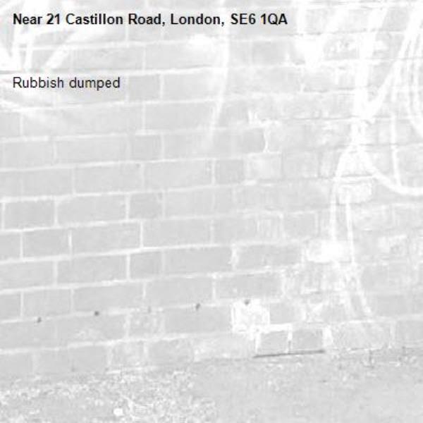 Rubbish dumped-21 Castillon Road, London, SE6 1QA