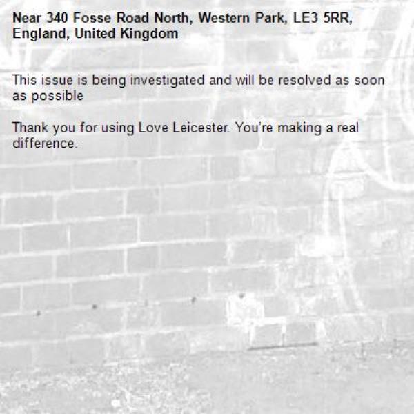 This issue is being investigated and will be resolved as soon as possible

Thank you for using Love Leicester. You’re making a real difference.
-340 Fosse Road North, Western Park, LE3 5RR, England, United Kingdom