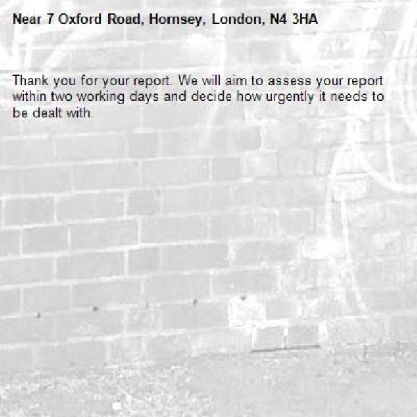 Thank you for your report. We will aim to assess your report within two working days and decide how urgently it needs to be dealt with.-7 Oxford Road, Hornsey, London, N4 3HA