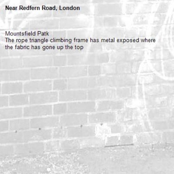 Mountsfield Patk
The rope triangle climbing frame has metal exposed where the fabric has gone up the top
-Redfern Road, London