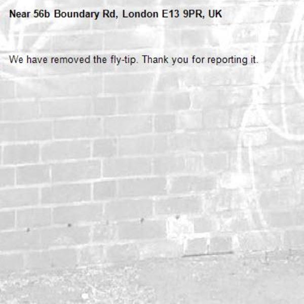 We have removed the fly-tip. Thank you for reporting it.-56b Boundary Rd, London E13 9PR, UK