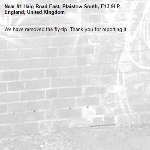 We have removed the fly-tip. Thank you for reporting it.-91 Haig Road East, Plaistow South, E13 9LP, England, United Kingdom