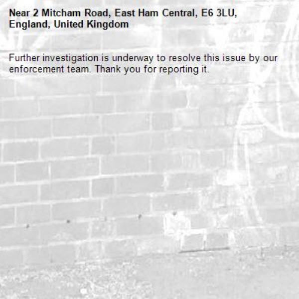 Further investigation is underway to resolve this issue by our enforcement team. Thank you for reporting it.-2 Mitcham Road, East Ham Central, E6 3LU, England, United Kingdom
