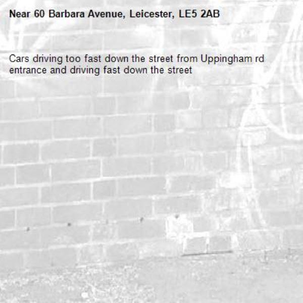Cars driving too fast down the street from Uppingham rd entrance and driving fast down the street-60 Barbara Avenue, Leicester, LE5 2AB