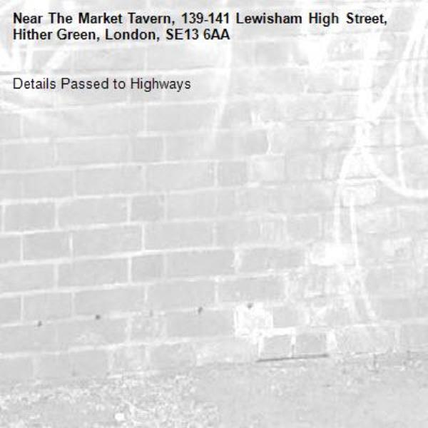 Details Passed to Highways-The Market Tavern, 139-141 Lewisham High Street, Hither Green, London, SE13 6AA