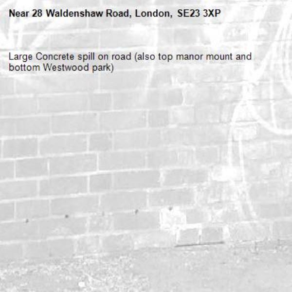 Large Concrete spill on road (also top manor mount and bottom Westwood park)-28 Waldenshaw Road, London, SE23 3XP