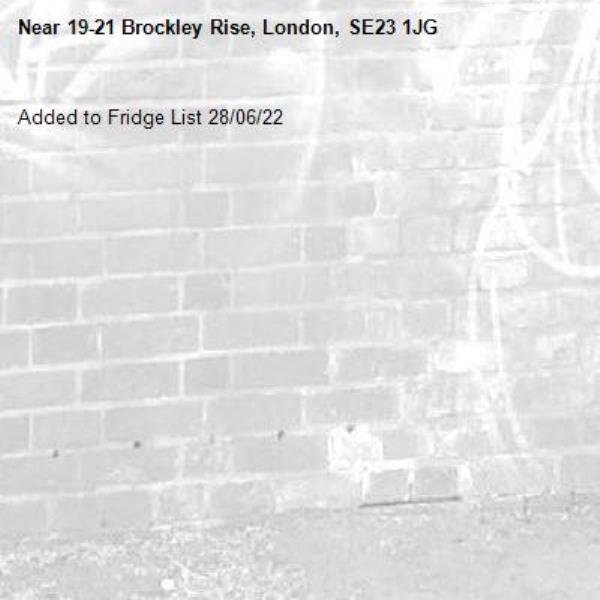 Added to Fridge List 28/06/22-19-21 Brockley Rise, London, SE23 1JG