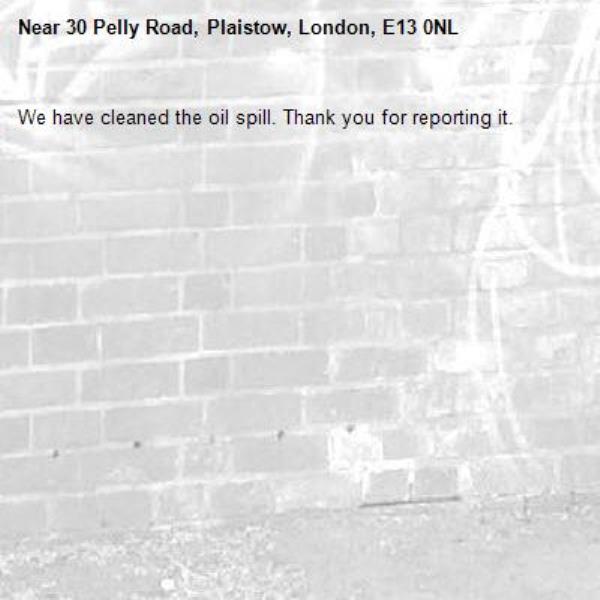We have cleaned the oil spill. Thank you for reporting it.-30 Pelly Road, Plaistow, London, E13 0NL