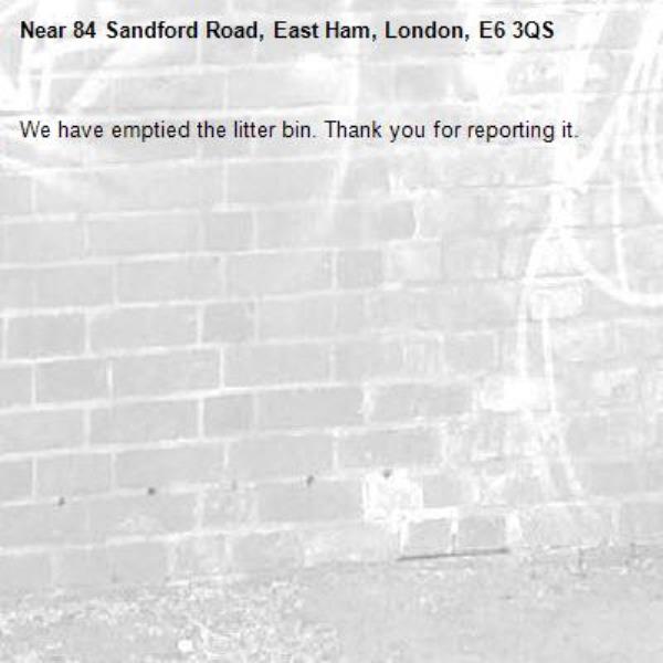 We have emptied the litter bin. Thank you for reporting it.-84 Sandford Road, East Ham, London, E6 3QS