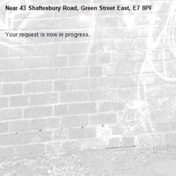 Your request is now in progress.-43 Shaftesbury Road, Green Street East, E7 8PF