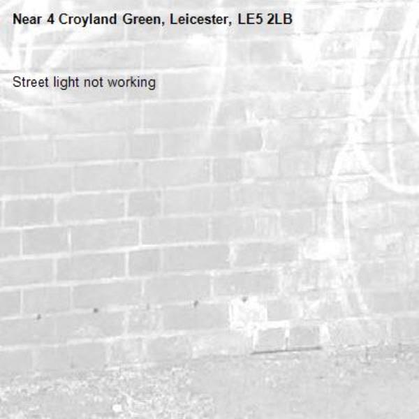 Street light not working-4 Croyland Green, Leicester, LE5 2LB