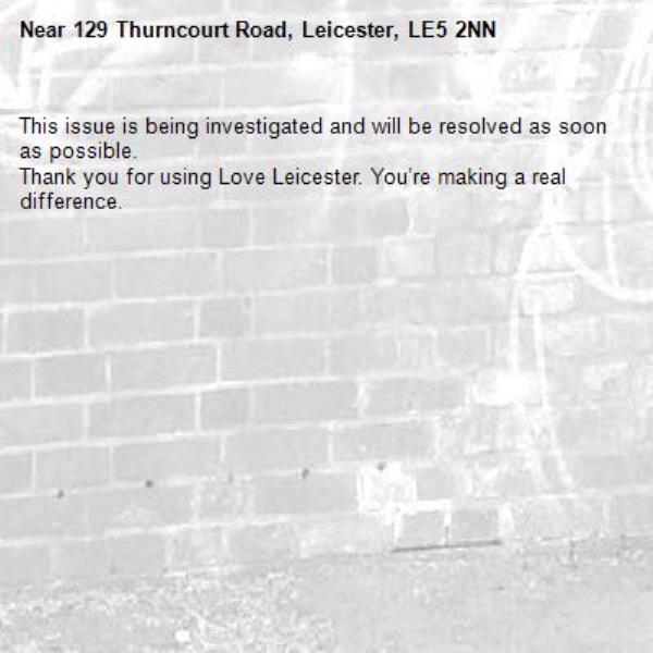 This issue is being investigated and will be resolved as soon as possible.
Thank you for using Love Leicester. You’re making a real difference.
-129 Thurncourt Road, Leicester, LE5 2NN