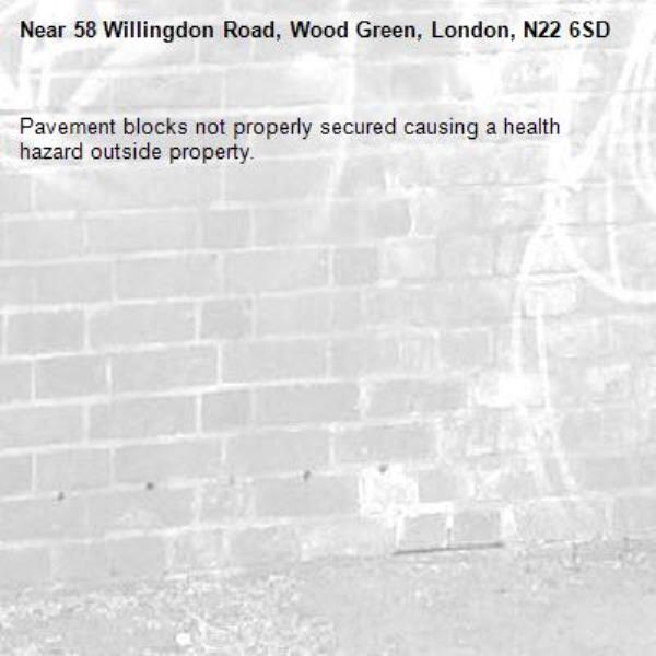 Pavement blocks not properly secured causing a health hazard outside property.-58 Willingdon Road, Wood Green, London, N22 6SD