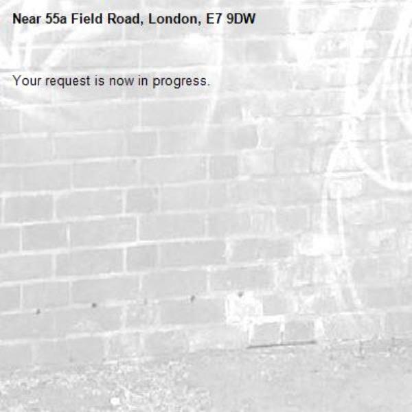 Your request is now in progress.-55a Field Road, London, E7 9DW