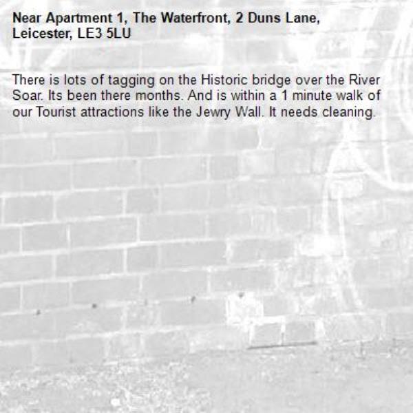 There is lots of tagging on the Historic bridge over the River Soar. Its been there months. And is within a 1 minute walk of our Tourist attractions like the Jewry Wall. It needs cleaning. -Apartment 1, The Waterfront, 2 Duns Lane, Leicester, LE3 5LU