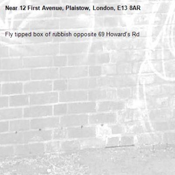Fly tipped box of rubbish opposite 69 Howard's Rd-12 First Avenue, Plaistow, London, E13 8AR