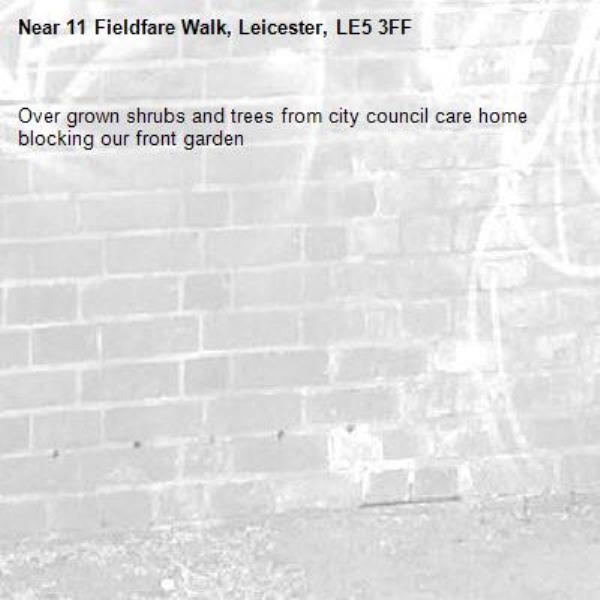 Over grown shrubs and trees from city council care home blocking our front garden -11 Fieldfare Walk, Leicester, LE5 3FF