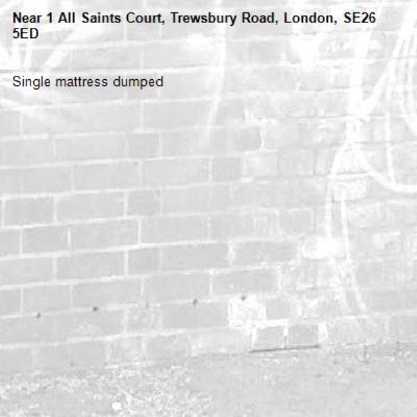 Single mattress dumped-1 All Saints Court, Trewsbury Road, London, SE26 5ED