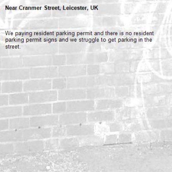 We paying resident parking permit and there is no resident parking permit signs and we struggle to get parking in the street.-Cranmer Street, Leicester, UK