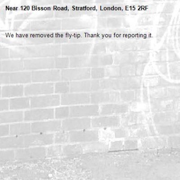 We have removed the fly-tip. Thank you for reporting it.-120 Bisson Road, Stratford, London, E15 2RF