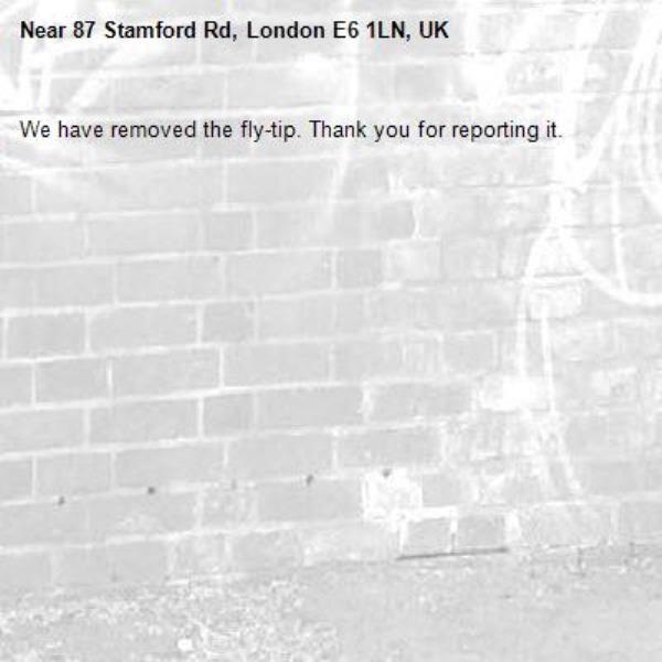 We have removed the fly-tip. Thank you for reporting it.-87 Stamford Rd, London E6 1LN, UK