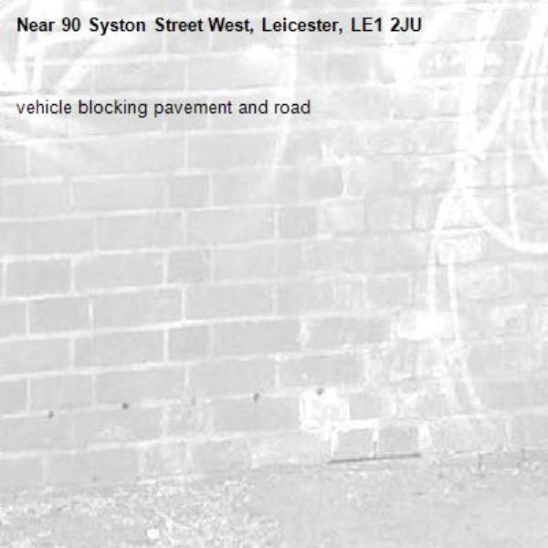 vehicle blocking pavement and road-90 Syston Street West, Leicester, LE1 2JU