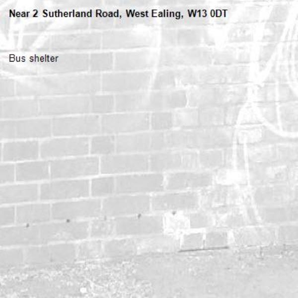 Bus shelter -2 Sutherland Road, West Ealing, W13 0DT