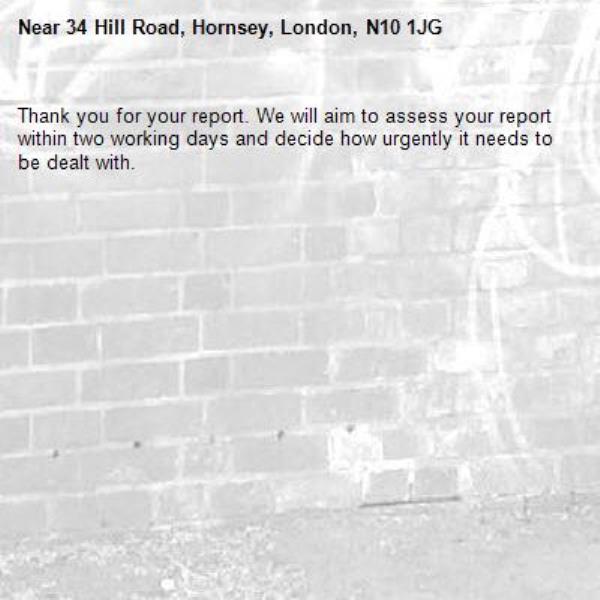 Thank you for your report. We will aim to assess your report within two working days and decide how urgently it needs to be dealt with.-34 Hill Road, Hornsey, London, N10 1JG