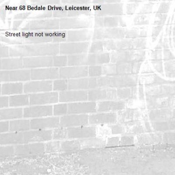 Street light not working -68 Bedale Drive, Leicester, UK