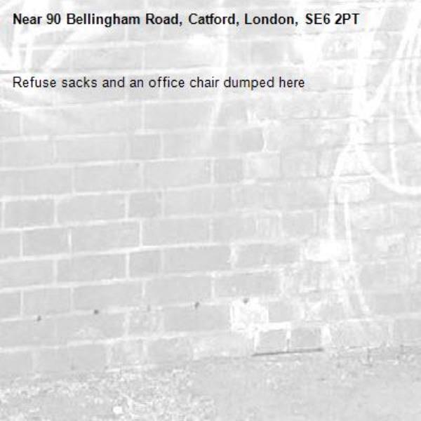Refuse sacks and an office chair dumped here-90 Bellingham Road, Catford, London, SE6 2PT