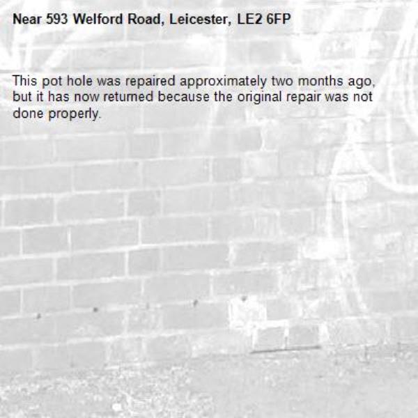 This pot hole was repaired approximately two months ago, but it has now returned because the original repair was not done properly.-593 Welford Road, Leicester, LE2 6FP