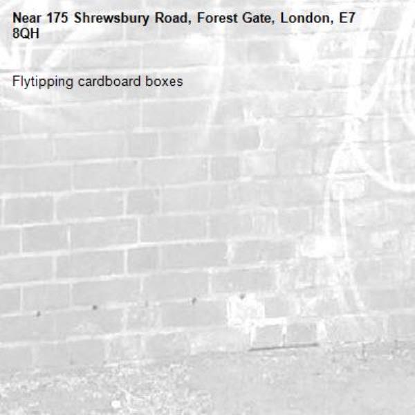 Flytipping cardboard boxes-175 Shrewsbury Road, Forest Gate, London, E7 8QH