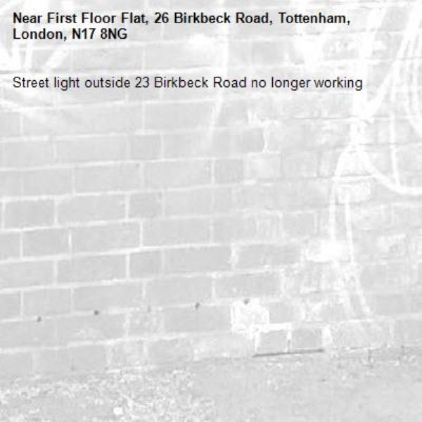 Street light outside 23 Birkbeck Road no longer working-First Floor Flat, 26 Birkbeck Road, Tottenham, London, N17 8NG