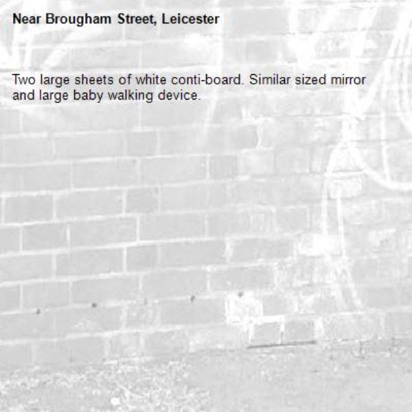 Two large sheets of white conti-board. Similar sized mirror and large baby walking device.-Brougham Street, Leicester