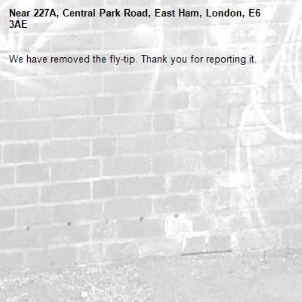 We have removed the fly-tip. Thank you for reporting it.-227A, Central Park Road, East Ham, London, E6 3AE