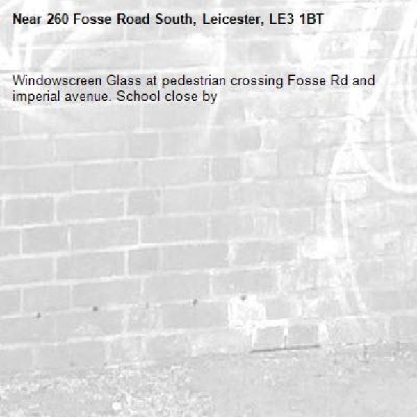 Windowscreen Glass at pedestrian crossing Fosse Rd and imperial avenue. School close by-260 Fosse Road South, Leicester, LE3 1BT
