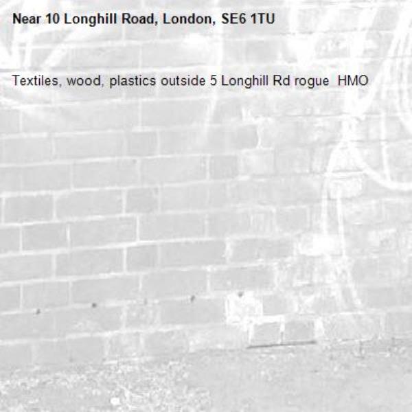 Textiles, wood, plastics outside 5 Longhill Rd rogue  HMO-10 Longhill Road, London, SE6 1TU
