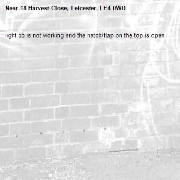 light 55 is not working snd the hatch/flap on the top is open-18 Harvest Close, Leicester, LE4 0WD