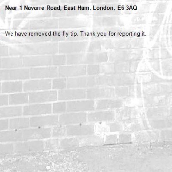 We have removed the fly-tip. Thank you for reporting it.-1 Navarre Road, East Ham, London, E6 3AQ