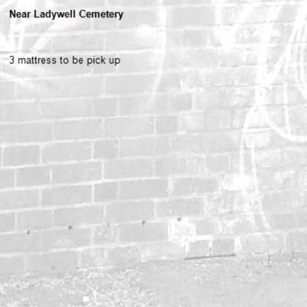 3 mattress to be pick up -Ladywell Cemetery